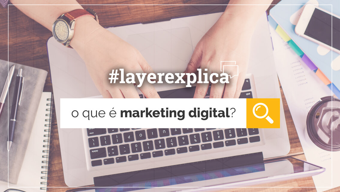 O que é Marketing Digital e como colocá lo em prática