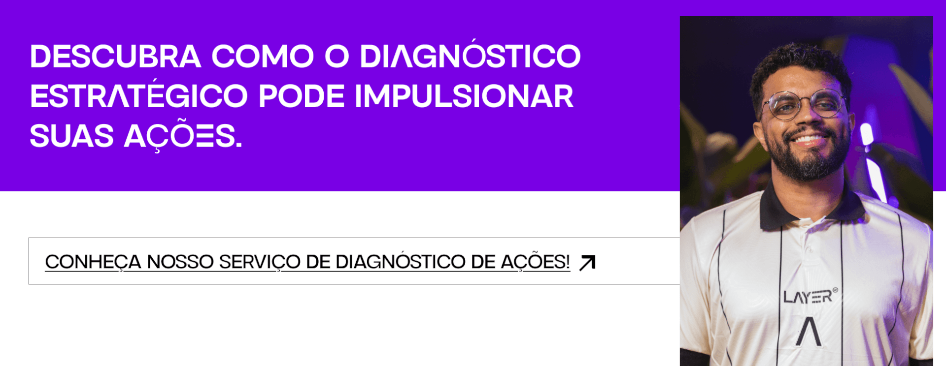 Banner de marketing da Layer Up promovendo serviço de diagnóstico estratégico para empresas. Inclui imagem de colaborador sorrindo e botão com chamada para ação para conhecer o serviço.