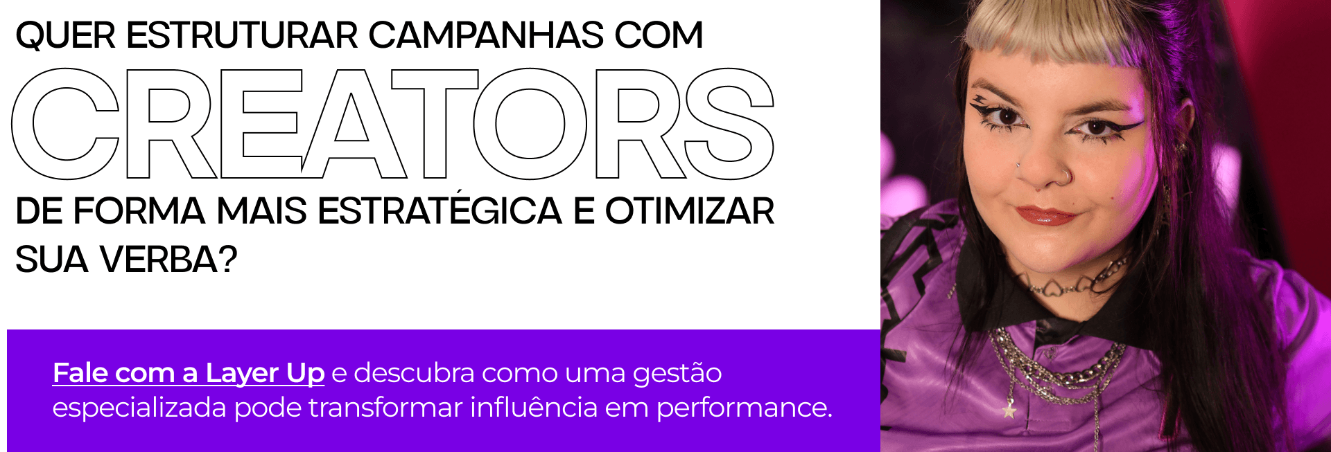 Banner com imagem de uma creator e texto sobre como a Layer Up ajuda na estruturação estratégica de campanhas.