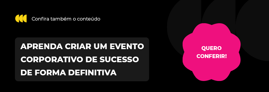 Banner - Ativações de marca. Confira também o conteúdo “Aprenda criar um evento corporativo de sucesso de forma definitiva”