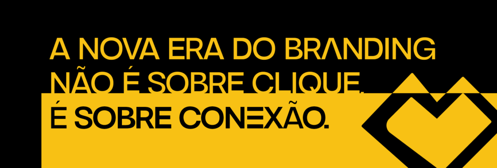 Frase de impacto: A nova era do branding não é sobre clique, é sobre conexão verdadeira com o público.