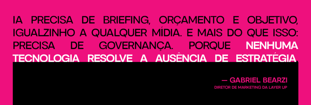 Citação de Gabriel Bearzi: IA precisa de briefing e governança, pois nenhuma tecnologia resolve a ausência de estratégia no marketing.
