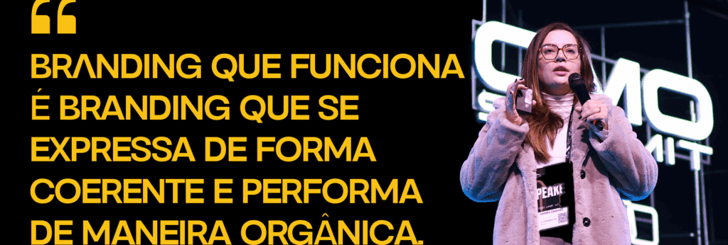 Citação de Samira Cardoso: "Branding que funciona é branding que se expressa de forma coerente e performa de maneira orgânica."