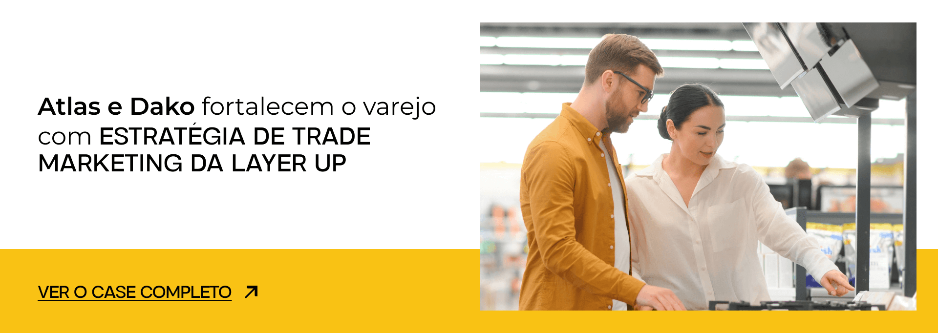 Atlas e Dako fortalecem o varejo com estratégia de Trade Marketing da Layer Up.