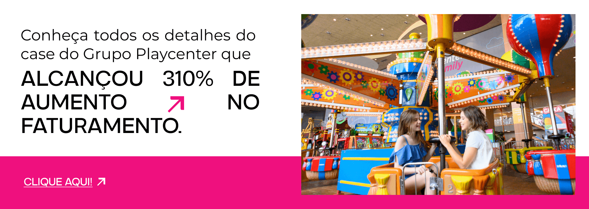 Conheça todos os detalhes do case do Grupo Playcenter que alcançou 310% de aumento no faturamento.
Clique aqui!