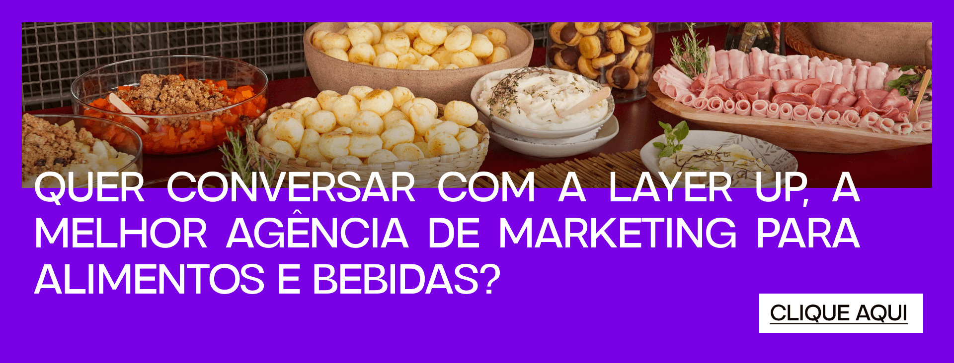 Quer conversar com a Layer Up, a melhor agência de marketing para alimentos e bebidas? 