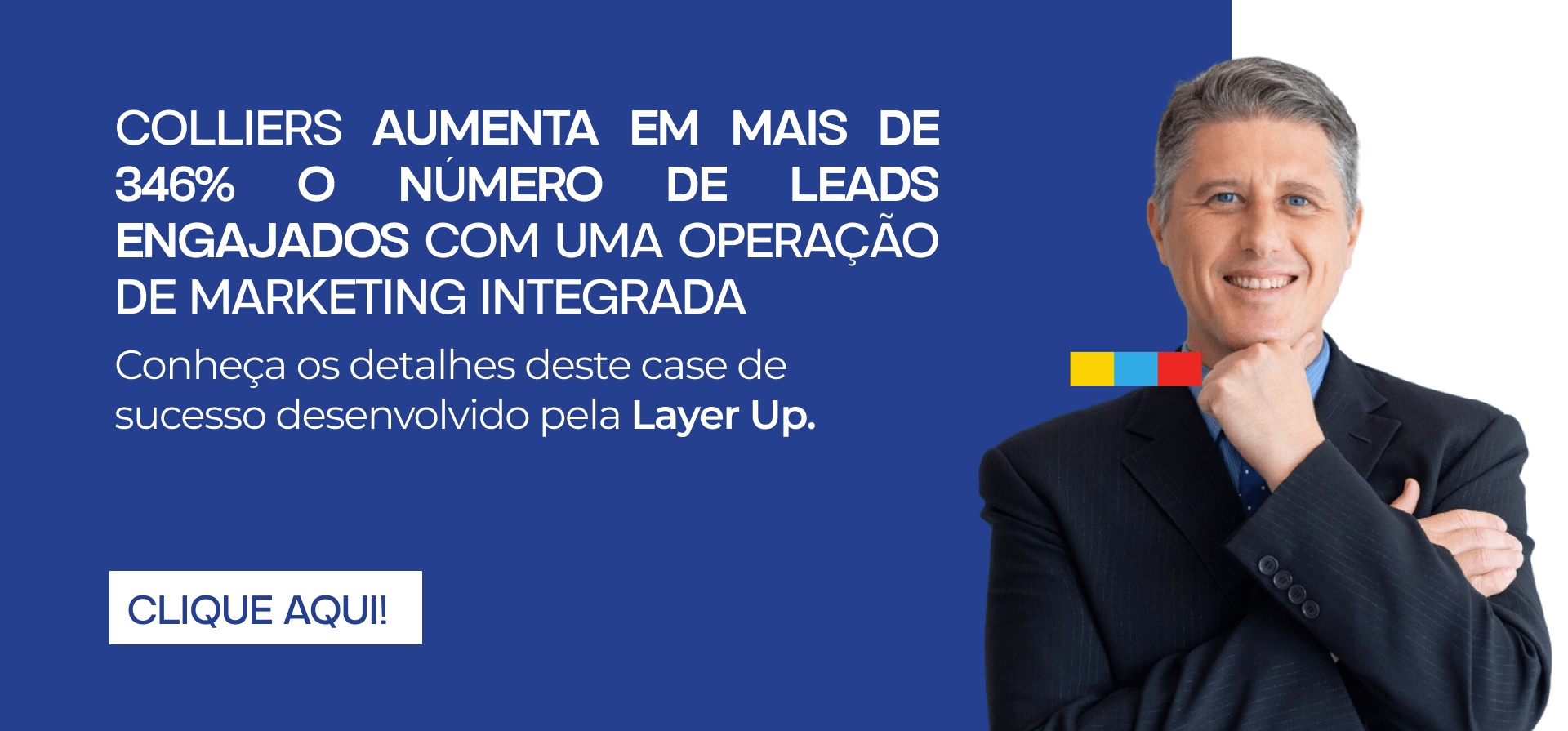 Colliers aumenta em mais de 346% o número de leads engajados com uma operação de marketing integrada Conheça os detalhes deste case de sucesso desenvolvido pela Layer Up. 