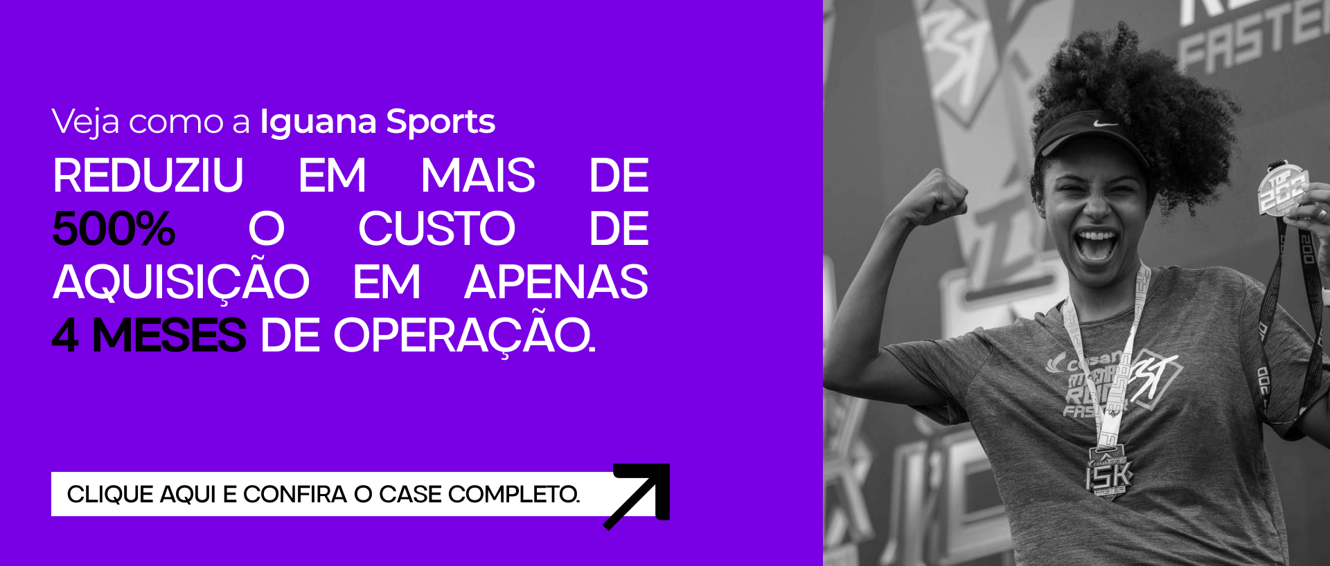 Veja como a Iguana Sports reduziu em mais de 500% o custo de aquisição em apenas 4 meses de operação.
Clique aqui e confira o case completo.