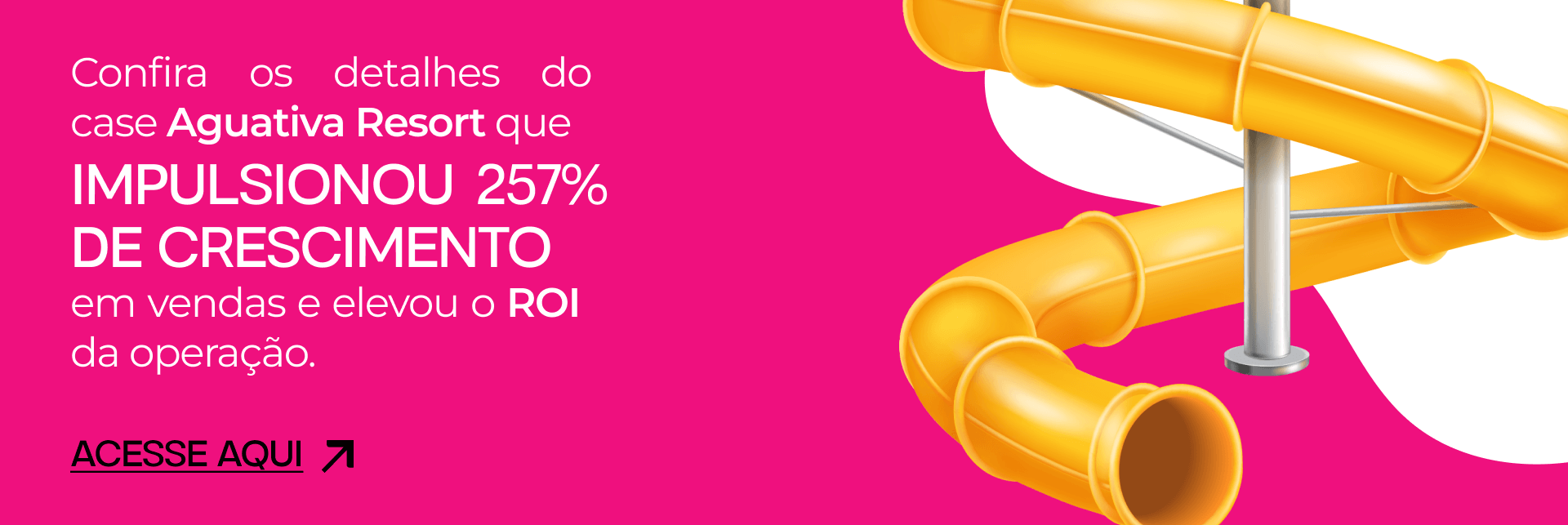 Confira os detalhes do case Aguativa Resort que impulsionou 257% de crescimento em vendas e elevou o ROI da operação. Acesse aqui: 