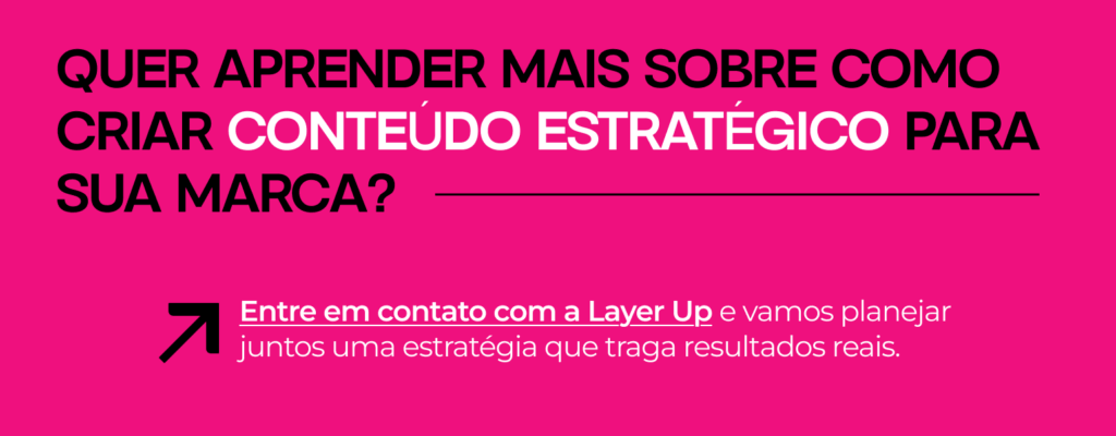 Banner com fundo rosa e texto em preto e branco: "Quer aprender mais sobre como criar conteúdo estratégico para sua marca? Entre em contato com a Layer Up". Ao lado do texto, há um ícone de seta inclinada para cima.