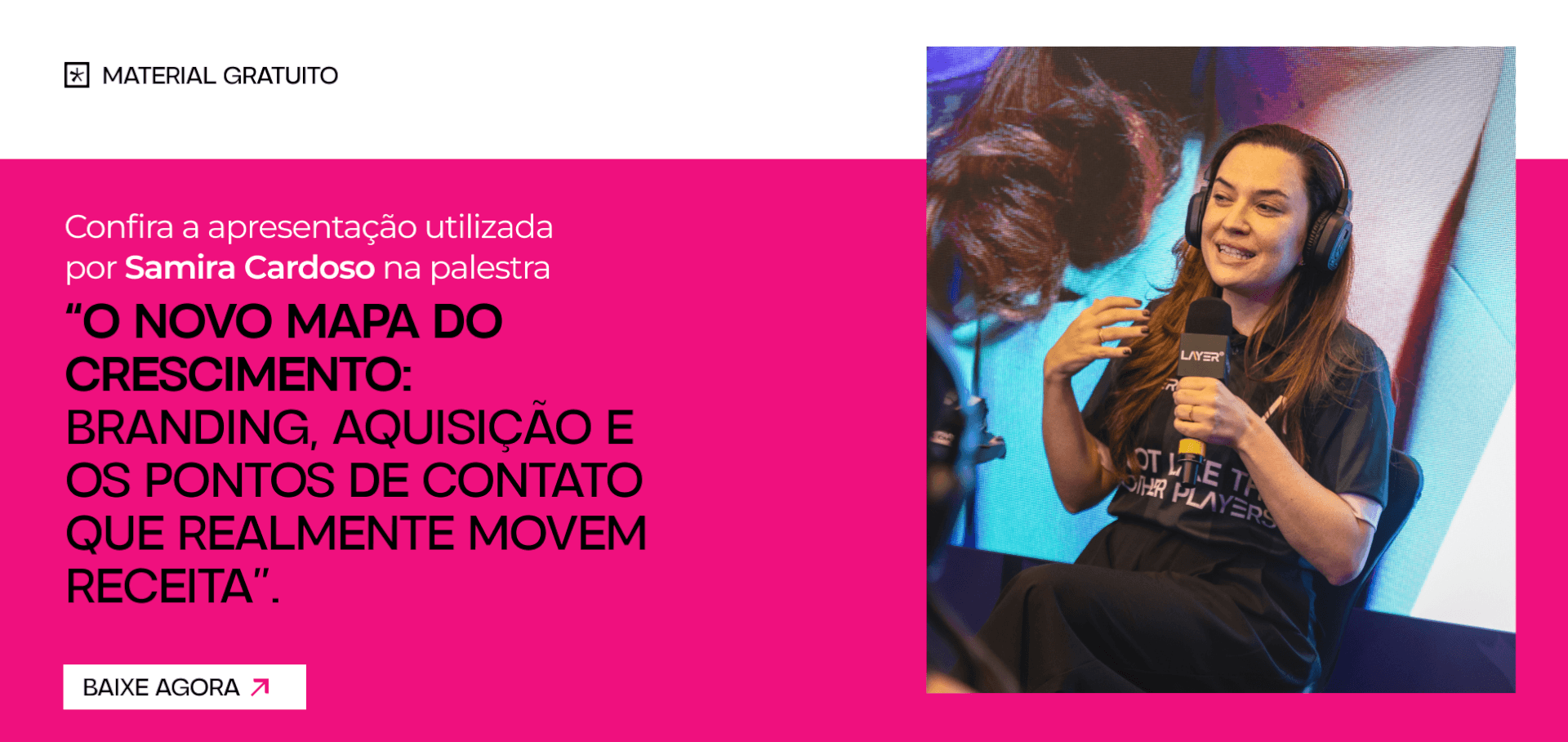 Confira a apresentação utilizada por Samira Cardoso na palestra “O Novo Mapa do Crescimento: Branding, Aquisição e os Pontos de Contato que Realmente Movem Receita”.
