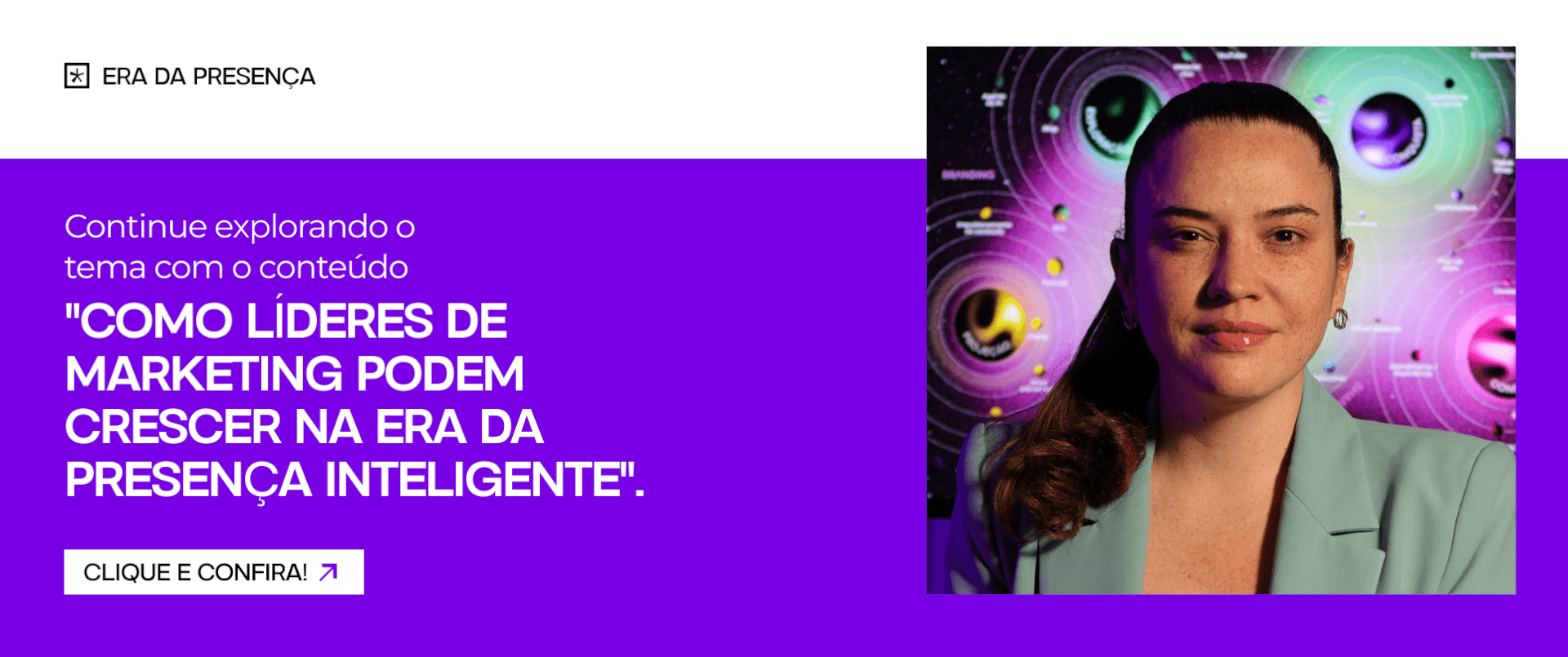 Continue explorando o tema com o conteúdo "Como líderes de marketing podem crescer na Era da Presença Inteligente".