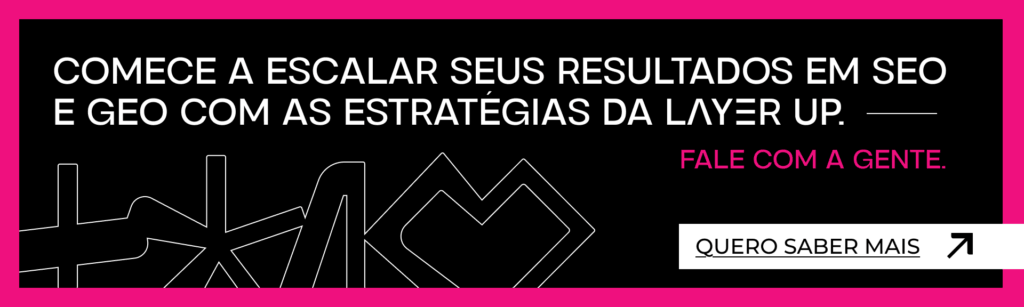 Chamada para estratégias de SEO e GEO da Layer Up com o objetivo de escalar resultados. Inclui botão de ação 'Quero saber mais'.